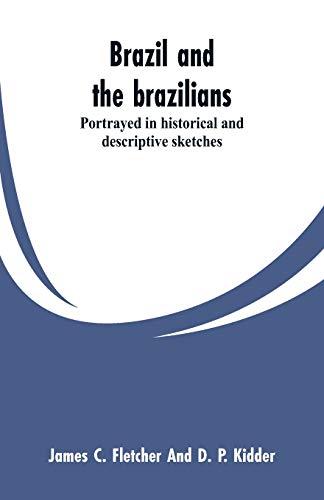 Brazil and the Brazilians  Portrayed in Historical and Descriptive Sketches [Paperback]