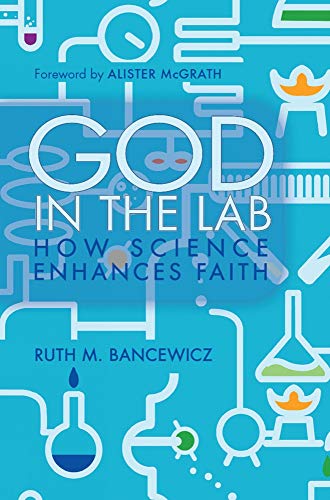 God in the Lab How science enhances faith [Paperback]