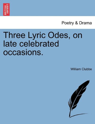 Three Lyric Odes, on Late Celebrated Occasions [Paperback]