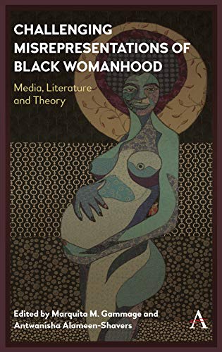 Challenging Misrepresentations of Black Womanhood Media, Literature and Theory [Hardcover]