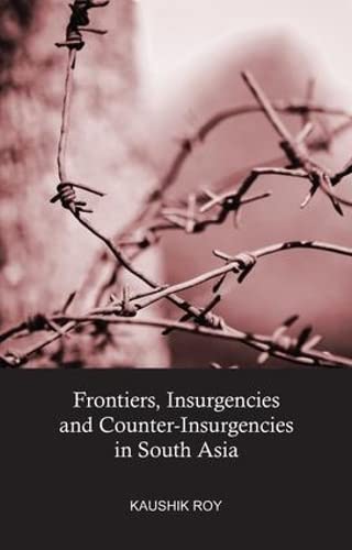 Frontiers, Insurgencies and Counter-Insurgencies in South Asia [Hardcover]