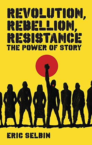 Revolution, Rebellion, Resistance The Power of Story [Hardcover]