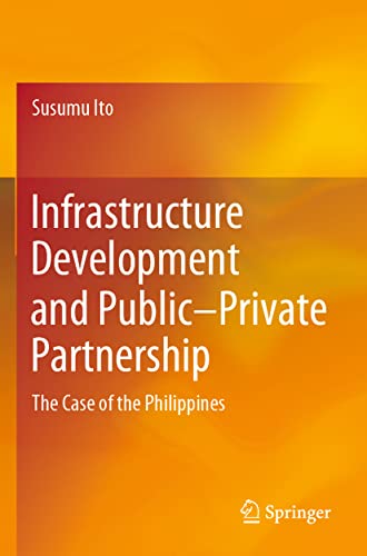 Infrastructure Development and PublicPrivate Partnership The Case of the Phili [Paperback]