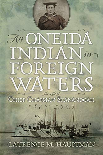 An Oneida Indian In Foreign Waters The Life Of Chief Chapman Scanandoah, 1870-1 [Hardcover]
