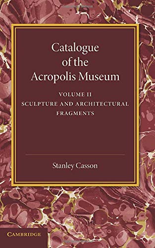 Catalogue of the Acropolis Museum Volume 2, Sculpture and Architectural Fragmen [Paperback]