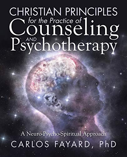 Christian Principles For The Practice Of Counseling And Psychotherapy A Neuro-P [Paperback]