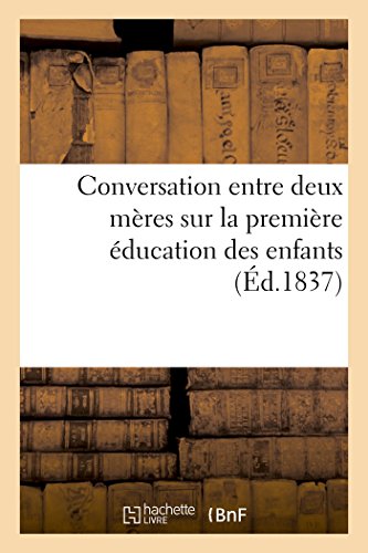 Conversation Entre Deux Meres Sur La Premiere Education Des Enfants (french Edit [Paperback]