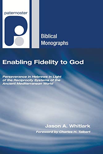 Enabling Fidelity to God  Perseverance in Hebrews in Light of the Reciprocity S [Paperback]