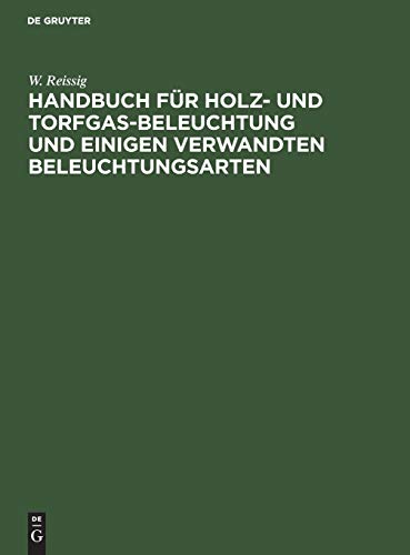 Handbuch Fur Holz- Und Torfgas-Beleuchtung Und Einigen Verwandten Beleuchtungsar [Hardcover]