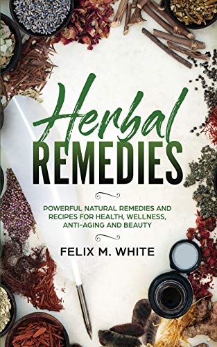 Herbal Remedies  Powerful Natural Remedies and Recipes for Health, Wellness, An [Paperback]