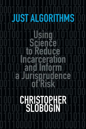 Just Algorithms Using Science to Reduce Incarceration and Inform a Jurisprudenc [Paperback]