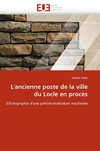 L'ancienne Poste De La Ville Du Locle En Procs Ethnographie D'une Patrimoniali [Paperback]
