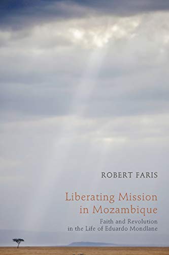 Liberating Mission In Mozambique Faith And Revolution In The Life Of Eduardo Mo [Paperback]