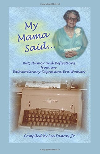My Mama Said... Wit, Humor and Reflections from an Extraordinary Depression-Era  [Unknown]