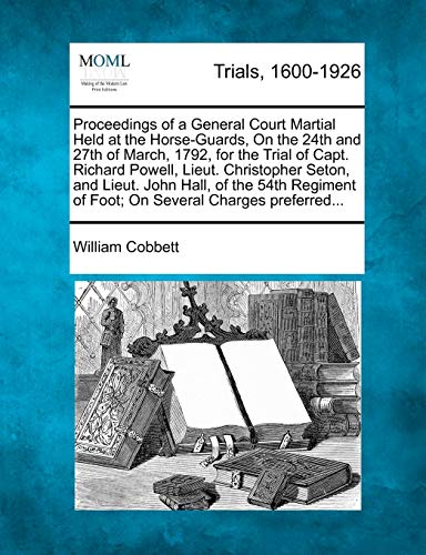 Proceedings of a General Court Martial Held at the Horse-Guards, on the 24th and [Paperback]
