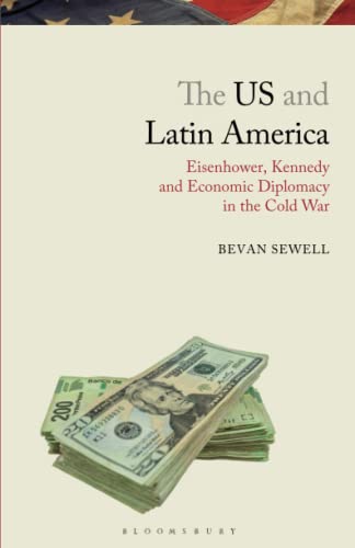 The US and Latin America Eisenhower, Kennedy and Economic Diplomacy in the Cold [Paperback]