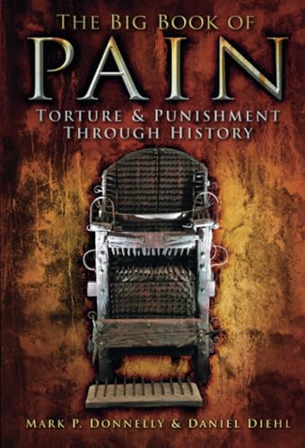 The Big Book of Pain Torture &amp Punishment Through History [Paperback]