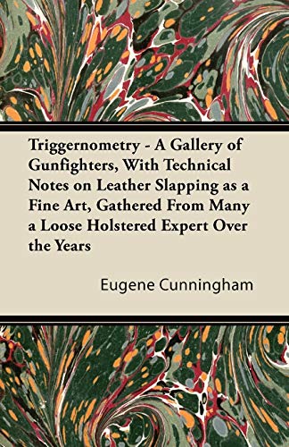 Triggernometry - a Gallery of Gunfighters, with Technical Notes on Leather Slapp [Paperback]