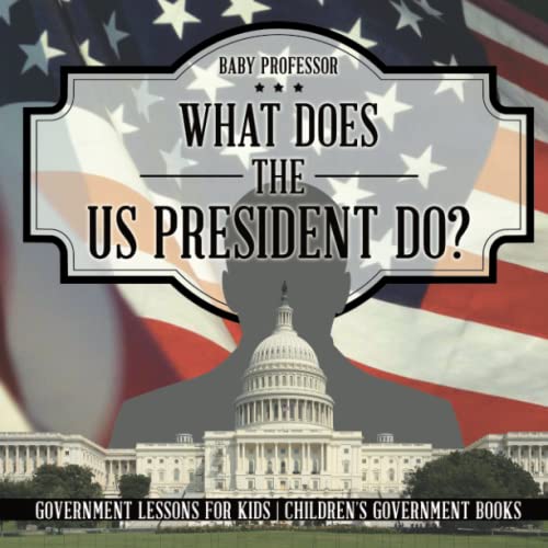 What Does the Us President Do Government Lessons for Kids Children's Government [Paperback]