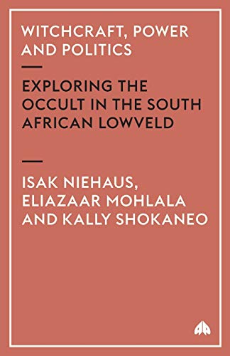 Witchcraft, Power and Politics Exploring the Occult in the South African Lowvel [Paperback]
