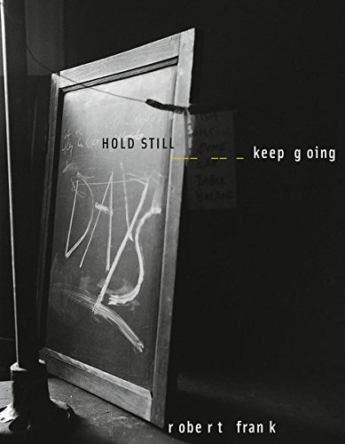 Robert Frank Hold Still, Keep Going [Hardcover]