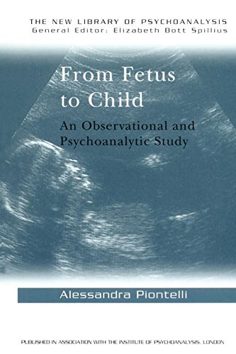 From Fetus to Child An Observational and Psychoanalytic Study [Hardcover]