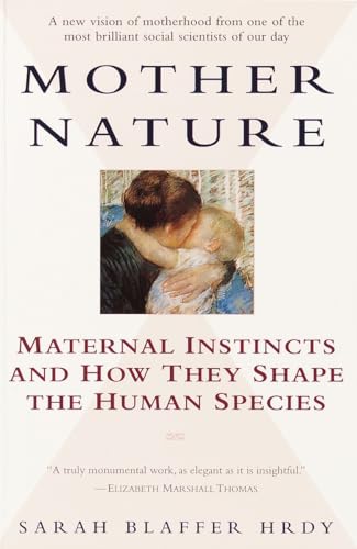 Mother Nature: Maternal Instincts and How They Shape the Human Species [Paperback]