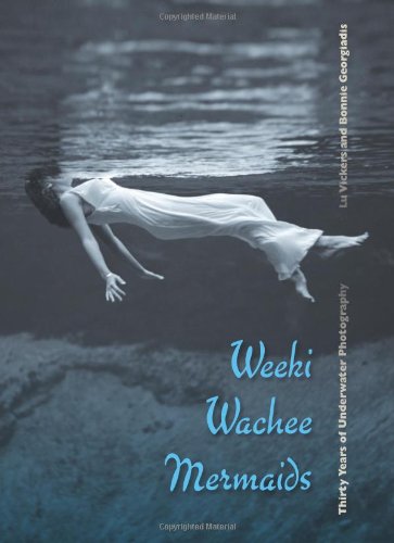 Weeki Wachee Mermaids Thirty Years Of Underwater Photography [Hardcover]