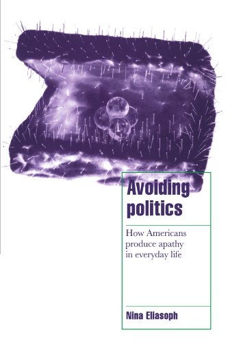 Avoiding Politics How Americans Produce Apathy in Everyday Life [Paperback]