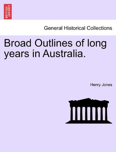 Broad Outlines of Long Years in Australia [Paperback]