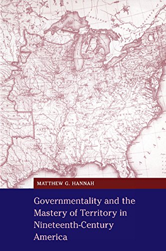 Governmentality and the Mastery of Territory in Nineteenth-Century America [Paperback]