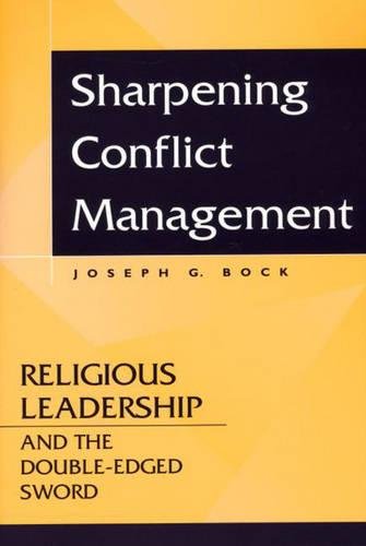 Sharpening Conflict Management Religious Leadership And The Double-Edged Sword [Paperback]