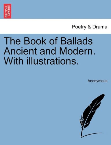 The Book Of Ballads Ancient And Modern. With Illustrations. [Paperback]