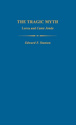 The Tragic Myth Lorca And Cante Jondo (studies In Romance Languages) [Hardcover]