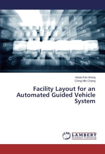 Facility Layout For An Automated Guided Vehicle System [Paperback]