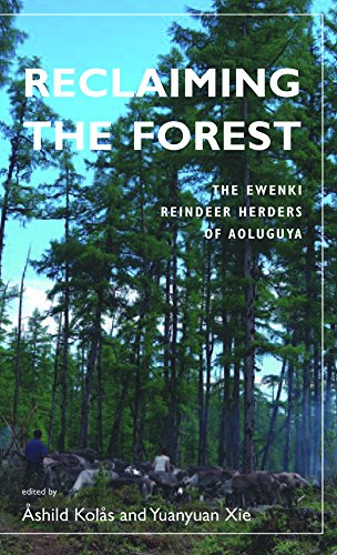 Reclaiming The Forest The Ewenki Reindeer Herders Of Aoluguya [Hardcover]