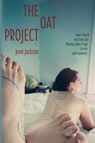The Oat Project How I Faced My Fear And Finally Came Of Age In One Wild Summer [Paperback]