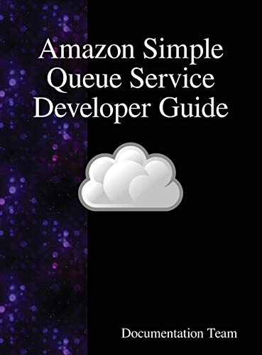 Amazon Simple Queue Service Developer Guide [Hardcover]
