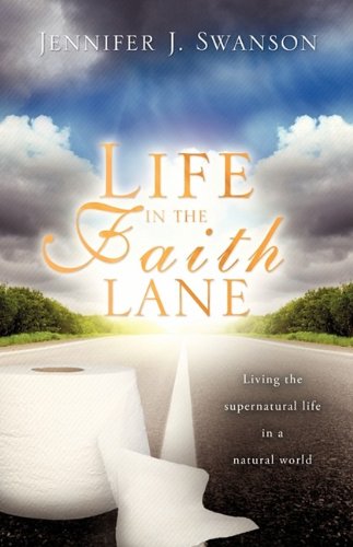 Life in the Faith Lane  Living the Supernatural Life in a Natural World [Paperback]
