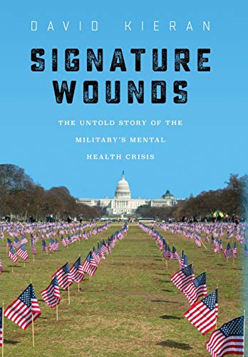 Signature Wounds The Untold Story of the Military's Mental Health Crisis [Hardcover]