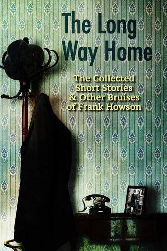 The Long Way Home The Collected Short Stories & Other Bruises Of Frank Howson [Paperback]