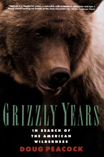 Grizzly Years In Search Of The American Wilderness [Paperback]