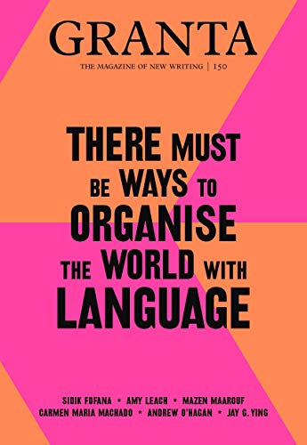 Granta 150 There must be ways to organise the world with language [Paperback]