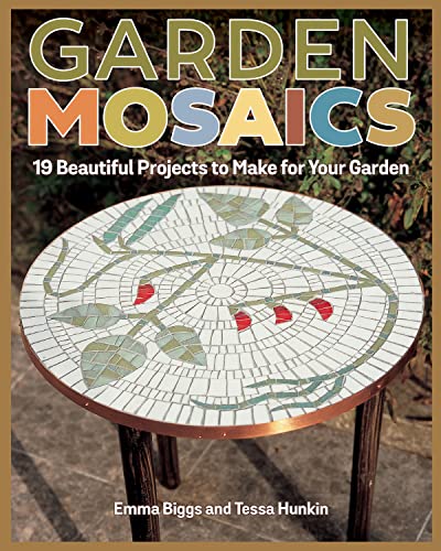 Garden Mosaics 19 Beautiful Projects to Make for Your Garden [Paperback]