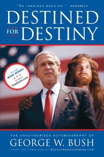 Destined for Destiny The Unauthorized Autobiography of George W. Bush [Paperback]