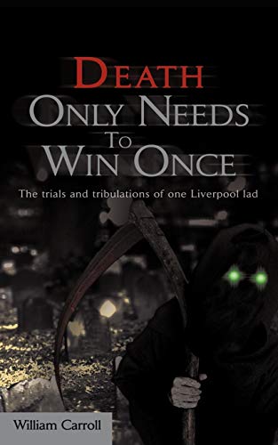 Death Only Needs to Win Once  The Trials and Tribulations of One Liverpool Lad [Paperback]