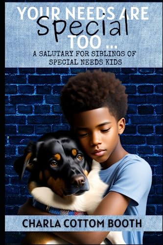 Your Needs Are Special Too  A Salutary for Siblings of Special Needs Kids [Paperback]