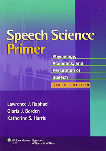 Speech Science Primer Physiology, Acoustics, and Perception of Speech [Paperback]