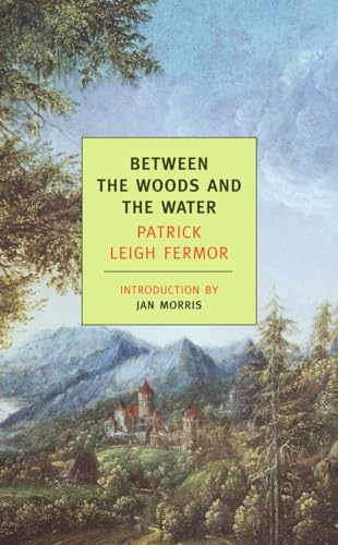 Between the Woods and the Water On Foot to Constantinople From The Middle Danu [Paperback]
