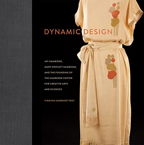 Dynamic Design Jay Hambidge, Mary Crovatt Hambidge, and the Founding of the Ham [Hardcover]